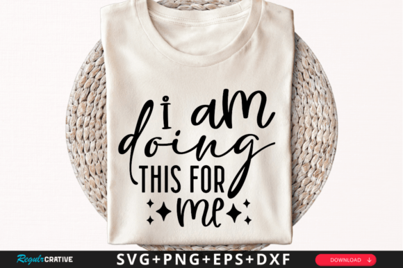 I Am Doing This for Me SVG Design