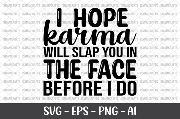 I Hope Karma Will Slap You in the Face