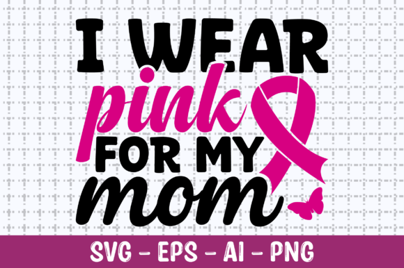 I Wear Pink for My Mom SVG
