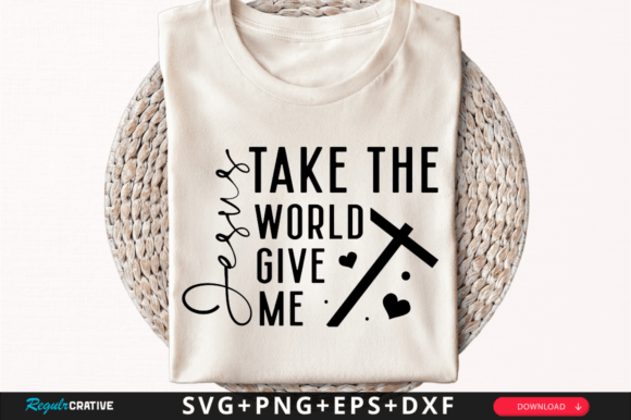 Jesus Take the World Give Me SVG Design