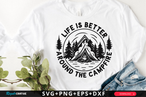 Life is Better Around the Campfire SVG