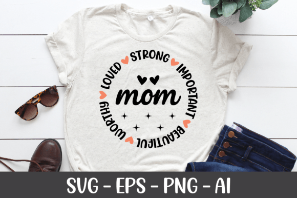 Mom Strong Important Beautiful Worthy