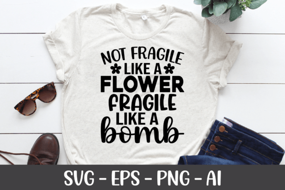 Not Fragile Like a Flower Fragile Svg
