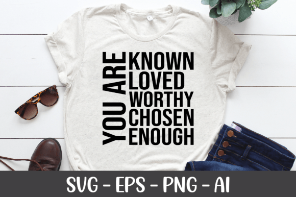 You Are Known Loved Worthy Enough SVG